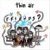 Thin Air - Friends? - Single